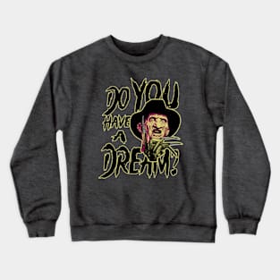 do you have a dream? Crewneck Sweatshirt